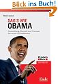 Sag's wie Obama: Ausstrahlung, Rhetorik und Visionen des neuen US-Pr�sidenten