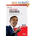 Sag's wie Obama: Ausstrahlung, Rhetorik und Visionen des neuen US-Pr�sidenten