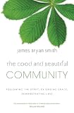 The good and beautiful community : following the Spirit, extending grace, demonstrating love