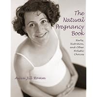 The Natural Pregnancy Book: Herbs, Nutrition, and Other Holistic Choices