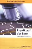 Physik auf der Spur: Kriminaltechnik heute (Erlebnis Wissenschaft) - Patrick Voss-de Haan