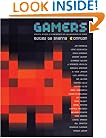 Gamers: Writers, Artists, and Programmers on the Pleasures of Pixels