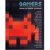 Gamers: Writers, Artists, and Programmers on the Pleasures of Pixels