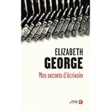 Mes secrets d'�crivain : Ecrire un roman, �a s'apprend !par Elizabeth George