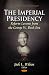 Imperial Presidency: Reform Lessons from the George W. Bush Era (Political Leaders and Their Assessment)
