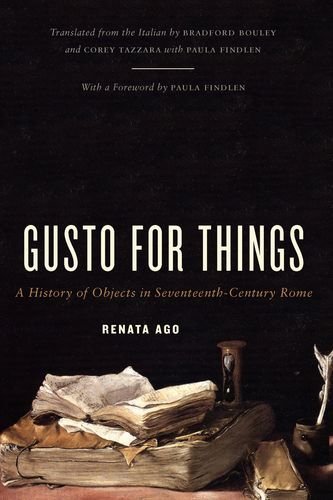 Gusto for Things: A History of Objects in Seventeenth-Century Rome by Ago Renata (2013-04-22) Hardcover