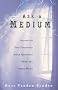 Ask A Medium: Answers to Your Frequently Asked Questions About the Spirit World