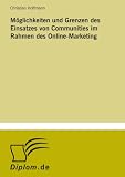 Möglichkeiten und Grenzen des Einsatzes von Communities im Rahmen des Online-Marketing (German Edition)