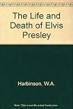 The life and death of Elvis Presley