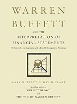 Warren Buffett and the Interpretation of Financial Statements: The Search for the Company with a Durable Competitive Advantage
