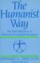 The Humanist Way: An Introduction to Ethical Humanist Religion