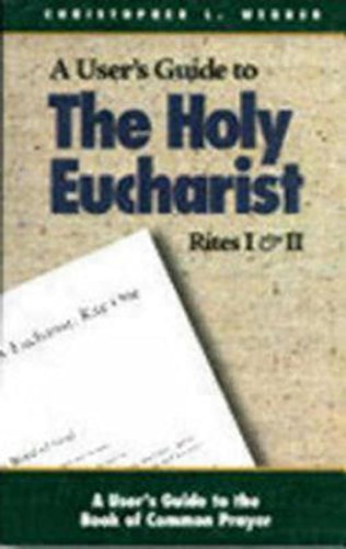By Christopher Webber The Holy Eucharist: Rites I & II (A User's Guide to the Book of Common Prayer) [Paperback]