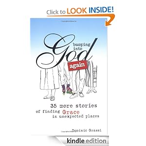 Bumping into God Again: 35 More Stories of Finding Grace in Unexpected Places Dominic Grassi