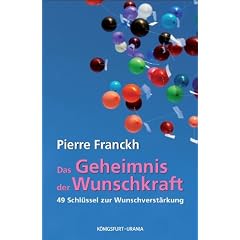 Das Geheimnis der Wunschkraft: 49 Schl�ssel zur Wunschverst�rkung