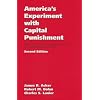 America's Experiment With Capital Punishment: Reflections on the Past, Present, and Future of the Ultimate Penal Sanction