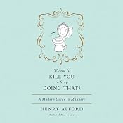 Would It Kill You to Stop Doing That?: A Modern Guide to Manners | [Henry Alford]