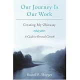 Our Journey Is Our Work: Creating My Obituary