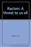 Racism : a threat to us all