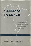 Germans in Brazil : a comparative history of cultural conflict during World War I