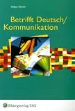 Betrifft Deutsch / Kommunikation. Sch�lerband Lehr- und Arbeitsbuch f�r Deutsch/Kommunikation an beruflichen Schulen. S