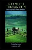 Too Much Tuscan Sun: Confessions of a Chianti Tour Guide Too Much Tuscan Sun: Confessions of a Chianti Tour Guide