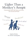 Uglier Than a Monkey's Armpit: Untranslatable Insults, Put-downs and Curses from Around the World