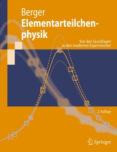 Elementarteilchenphysik: Von den Grundlagen zu den Modernen Experimenten (Springer-Lehrbuch) (German Edition) Elementarteilchenphysik: Von den Grundlagen zu den Modernen Experimenten (Springer-Lehrbuch) (German Edition)