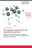 Simulación Molecular Del Equilibrio Quím: Aplicación a la hidrogenación de etileno, propileno, y benceno; e hidrodesalquilación de tolueno a benceno