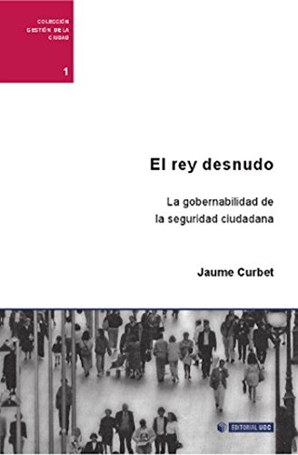 EL rey desnudo. La gobernabilidad de la seguridad ciudadana (Gestión de la Ciudad) (Spanish Edition)