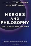Heroes and Philosophy: Buy the Book, Save the World (The Blackwell Philosophy and Pop Culture Series)
