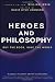 Heroes and Philosophy: Buy the Book, Save the World (The Blackwell Philosophy and Pop Culture Series) Image of Heroes and Philosophy: Buy the Book, Save the World (The Blackwell Philosophy and Pop Culture Series)