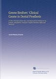 Greene Brothers Clinical Course in Dental Prosthesis: In Three Printed Lectures New and Advanced Test Methods in Impression, Articulation, Occlusion, Roofless Dentures, Refits and Renewals.