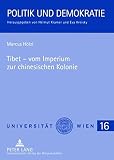 Tibet, vom Imperium zur chinesischen Kolonie : eine historische und gesellschaftstheoretische Analyse