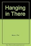 Hanging in there : Phil Moon's Christian survival kit