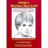 Aspergers...What Does It Mean to Me? A Workbook Explaining Self-Awareness & Life Lessons to the Child or Youth With High Functioning Autism or Aspergers