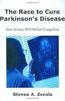 The Race to Cure Parkinson's Disease: How Science Will Defeat Evangelism