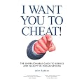 I Want You to Cheat!: The Unreasonable Guide to Service and Quality in Organisations