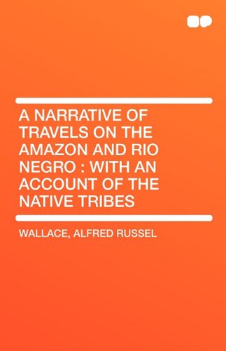 A Narrative of Travels on the Amazon and Rio Negro: With an Account of the Native Tribes