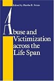 Abuse and Victimization across the Life Span (Johns Hopkins Series in Contemporary Medicine and Public Health)
