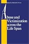 Abuse and Victimization across the Life Span (Johns Hopkins Series in Contemporary Medicine & Public Health)