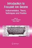 Introduction to Focused Ion Beams: Instrumentation, Theory, Techniques and Practice