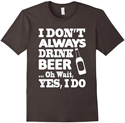 Men's I Don't Always Drink Beer Oh Wait Yes I Do XL Asphalt