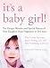 It's a Baby Girl!: The Unique Wonder and Special Nature of Your Daughter From Pregnancy to Two Years