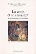 La Croix et le croissant: Le christianisme face � l'islam