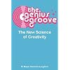 The Genius Groove: The New Science of Creativity