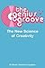 The Genius Groove: The New Science of Creativity