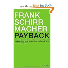 Payback: Warum wir im Informationszeitalter gezwungen sind zu tun, was wir nicht tun wollen, und wie wir die Kontrolle �ber unser Denken zur�ckgewinnen