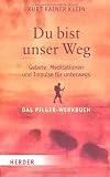 Du bist unser Weg: Gebete, Meditationen und Impulse f�r unterwegs. Das Pilger-Werkbuch title=