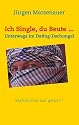 Ich Single, du Beute ...: Unterwegs im Dating-Dschungel