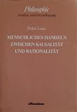 Menschliches Handeln zwischen Kausalit&auml;t und Rationalit&auml;t - Peter Lanz